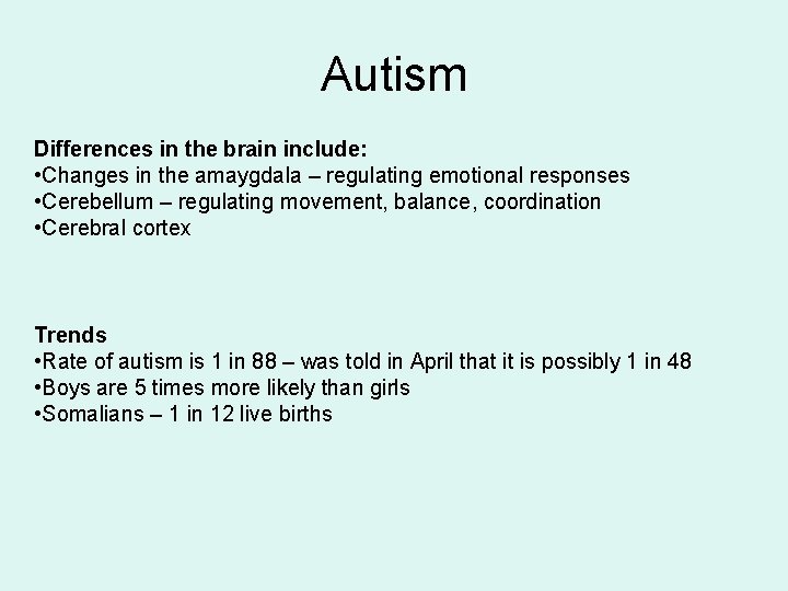 Autism Differences in the brain include: • Changes in the amaygdala – regulating emotional