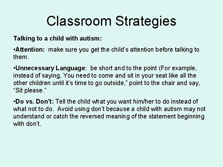 Classroom Strategies Talking to a child with autism: • Attention: make sure you get