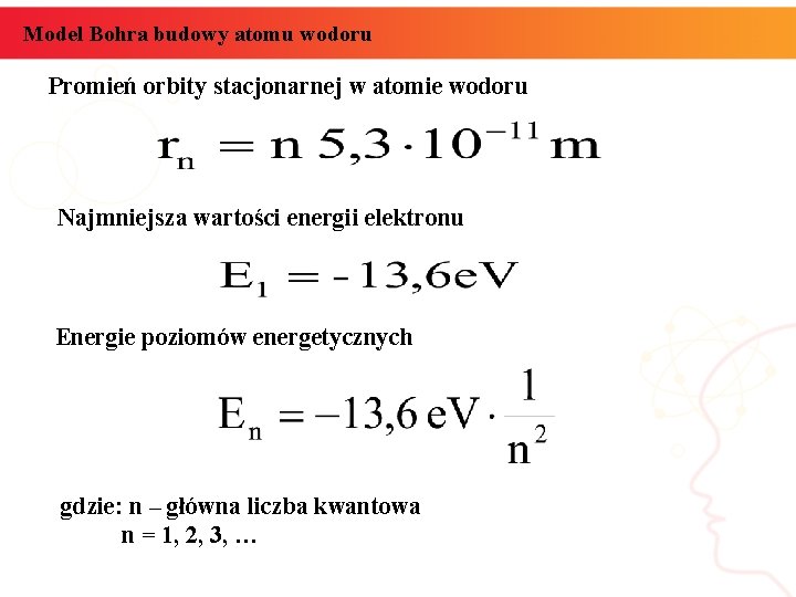 Model Bohra budowy atomu wodoru Promień orbity stacjonarnej w atomie wodoru Najmniejsza wartości energii