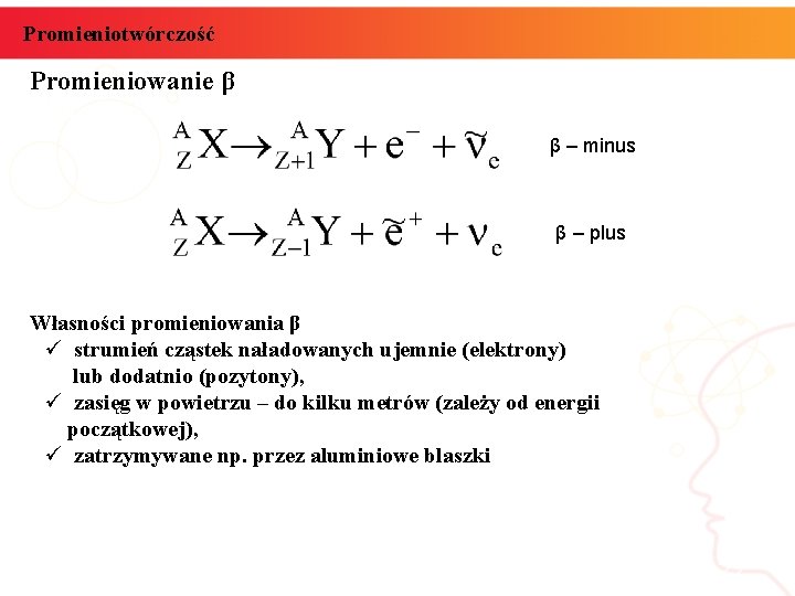 Promieniotwórczość Promieniowanie β β – minus β – plus Własności promieniowania β ü strumień