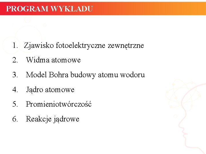 PROGRAM WYKŁADU 1. Zjawisko fotoelektryczne zewnętrzne 2. Widma atomowe 3. Model Bohra budowy atomu