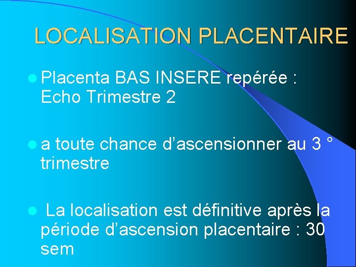 LOCALISATION PLACENTAIRE l Placenta BAS INSERE repérée : Echo Trimestre 2 la toute chance LOCALISATION PLACENTAIRE l Placenta BAS INSERE repérée : Echo Trimestre 2 la toute chance