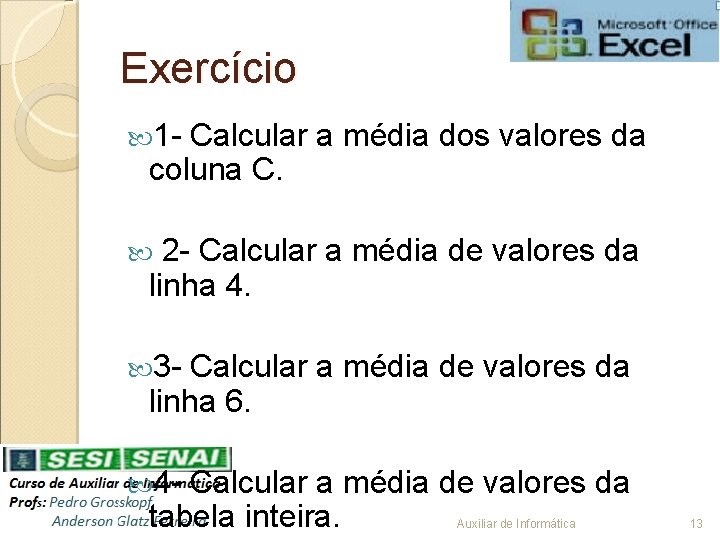 Exercício 1 - Calcular a média dos valores da coluna C. 2 - Calcular