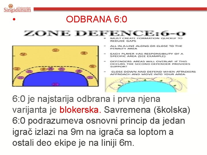 • ODBRANA 6: 0 je najstarija odbrana i prva njena varijanta je blokerska. • ODBRANA 6: 0 je najstarija odbrana i prva njena varijanta je blokerska.