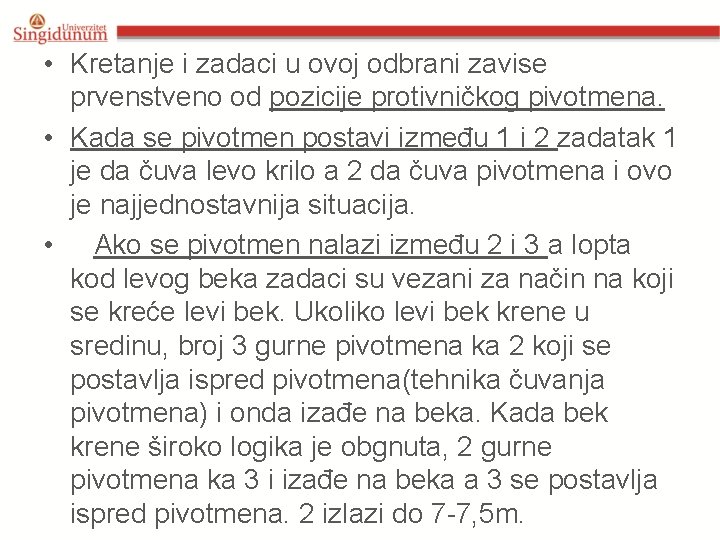 • Kretanje i zadaci u ovoj odbrani zavise prvenstveno od pozicije protivničkog pivotmena. • Kretanje i zadaci u ovoj odbrani zavise prvenstveno od pozicije protivničkog pivotmena.