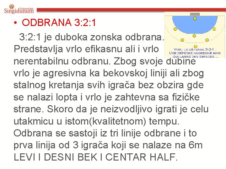 • ODBRANA 3: 2: 1 je duboka zonska odbrana. Predstavlja vrlo efikasnu ali • ODBRANA 3: 2: 1 je duboka zonska odbrana. Predstavlja vrlo efikasnu ali