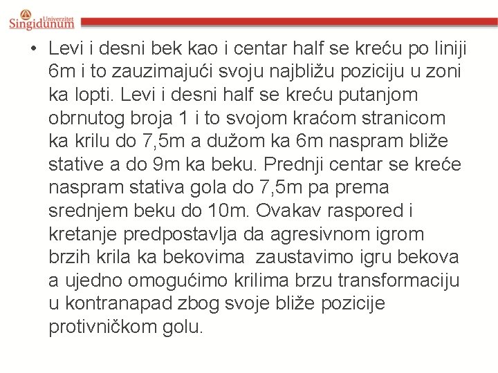• Levi i desni bek kao i centar half se kreću po liniji • Levi i desni bek kao i centar half se kreću po liniji