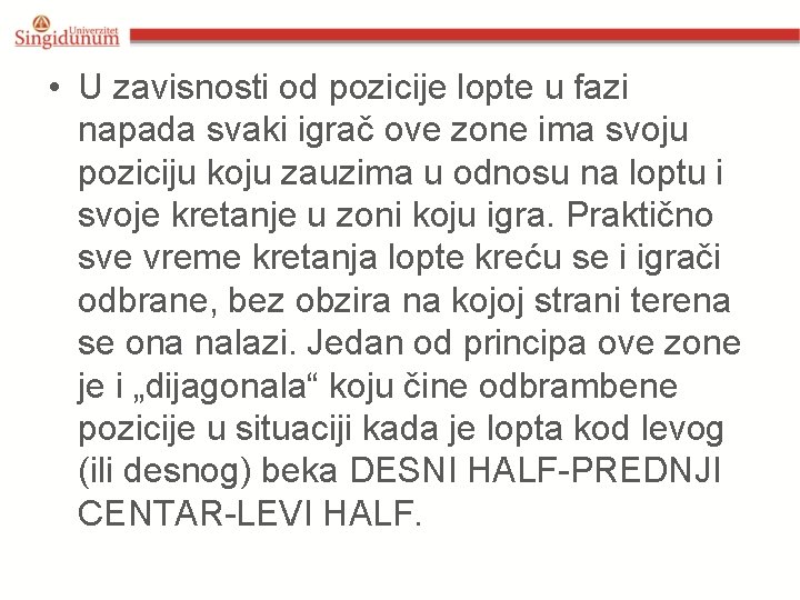 • U zavisnosti od pozicije lopte u fazi napada svaki igrač ove zone • U zavisnosti od pozicije lopte u fazi napada svaki igrač ove zone