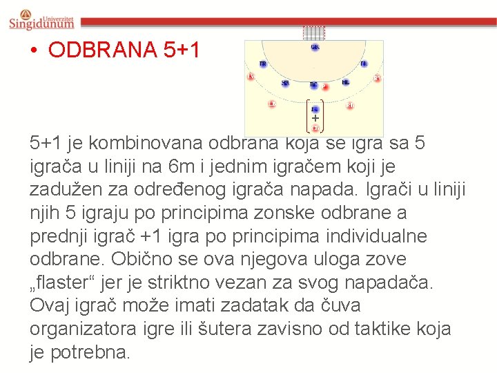 • ODBRANA 5+1 + 5+1 je kombinovana odbrana koja se igra sa 5 • ODBRANA 5+1 + 5+1 je kombinovana odbrana koja se igra sa 5