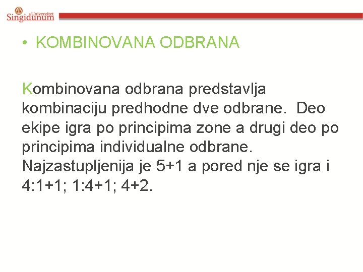 • KOMBINOVANA ODBRANA Kombinovana odbrana predstavlja kombinaciju predhodne dve odbrane. Deo ekipe igra • KOMBINOVANA ODBRANA Kombinovana odbrana predstavlja kombinaciju predhodne dve odbrane. Deo ekipe igra