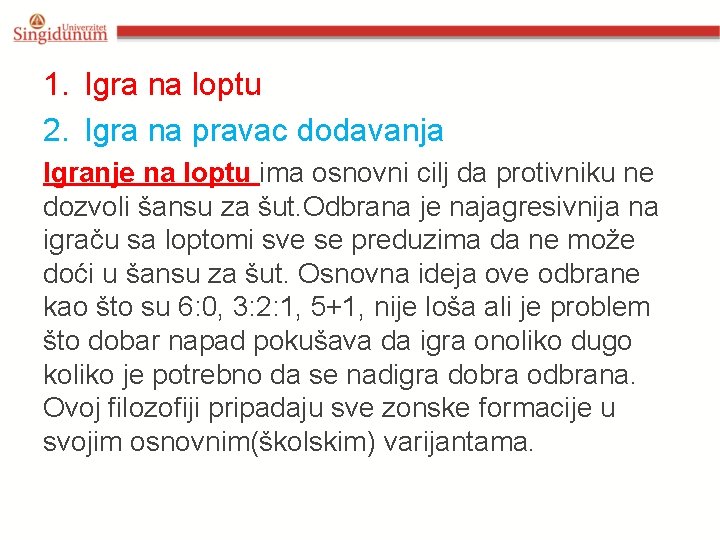 1. Igra na loptu 2. Igra na pravac dodavanja Igranje na loptu ima osnovni 1. Igra na loptu 2. Igra na pravac dodavanja Igranje na loptu ima osnovni
