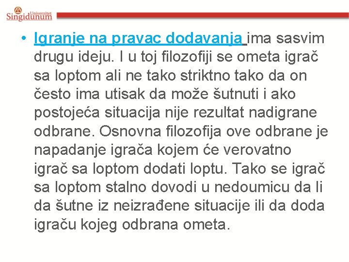 • Igranje na pravac dodavanja ima sasvim drugu ideju. I u toj filozofiji • Igranje na pravac dodavanja ima sasvim drugu ideju. I u toj filozofiji
