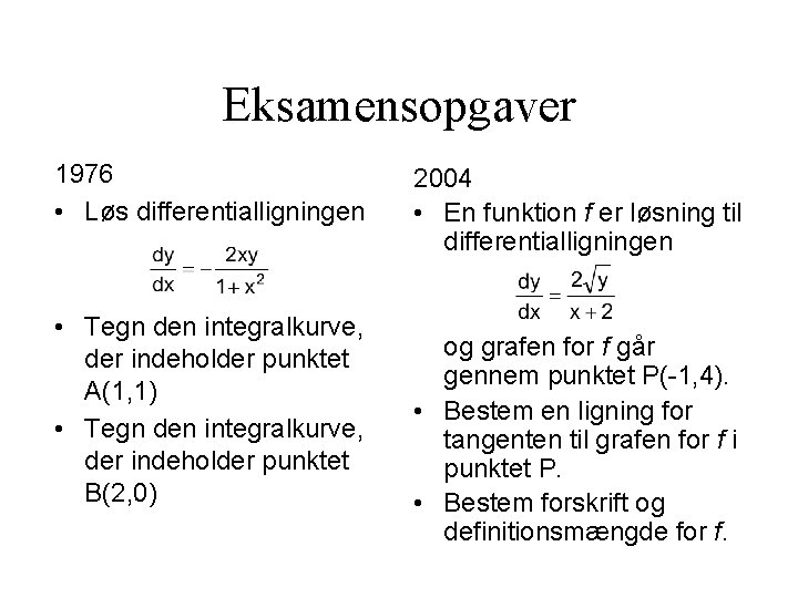 Eksamensopgaver 1976 • Løs differentialligningen • Tegn den integralkurve, der indeholder punktet A(1, 1)