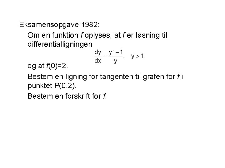 Eksamensopgave 1982: Om en funktion f oplyses, at f er løsning til differentialligningen og