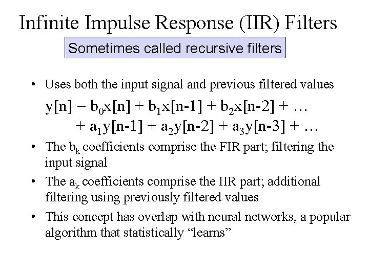 Infinite Impulse Response (IIR) Filters Sometimes called recursive filters • Uses both the input