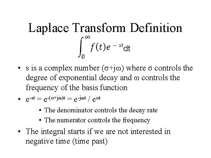 Laplace Transform Definition dt • s is a complex number (σ+jω) where σ controls