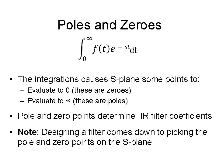 Poles and Zeroes dt • The integrations causes S-plane some points to: – Evaluate