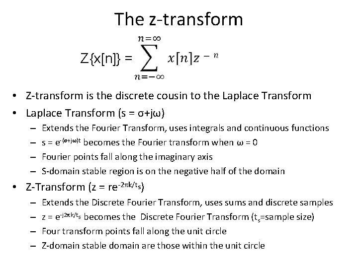 The z-transform Z{x[n]} = • Z-transform is the discrete cousin to the Laplace Transform