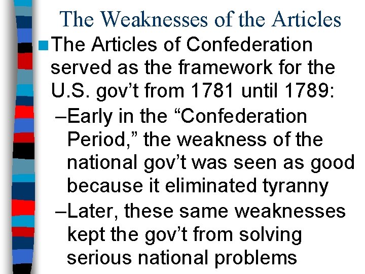 The Weaknesses of the Articles n The Articles of Confederation served as the framework