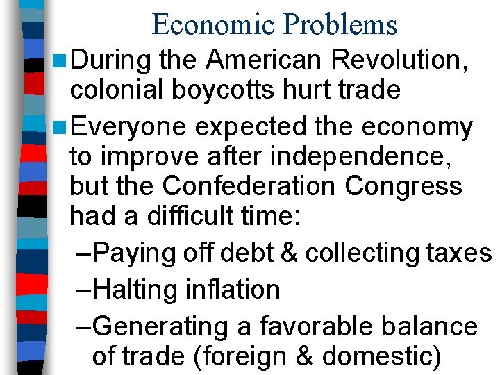 Economic Problems n During the American Revolution, colonial boycotts hurt trade n Everyone expected