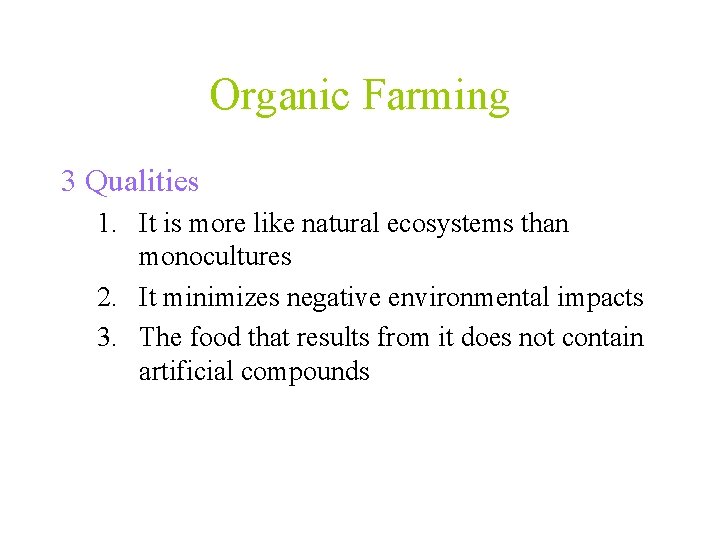 Organic Farming 3 Qualities 1. It is more like natural ecosystems than monocultures 2.