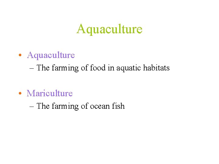 Aquaculture • Aquaculture – The farming of food in aquatic habitats • Mariculture –
