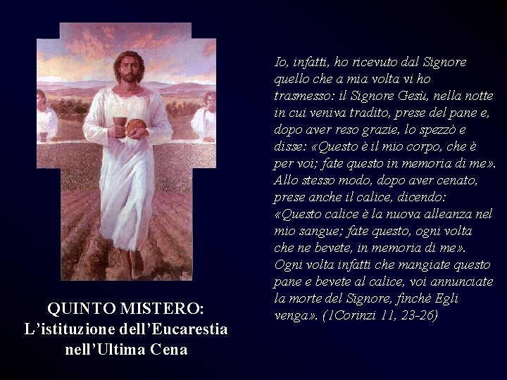 QUINTO MISTERO: L’istituzione dell’Eucarestia nell’Ultima Cena Io, infatti, ho ricevuto dal Signore quello che