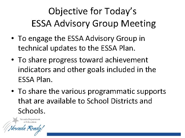 Objective for Today’s ESSA Advisory Group Meeting • To engage the ESSA Advisory Group
