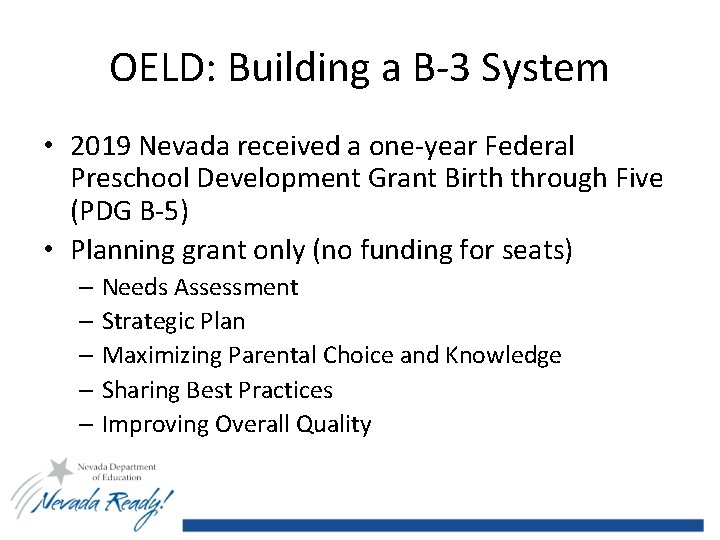 OELD: Building a B-3 System • 2019 Nevada received a one-year Federal Preschool Development