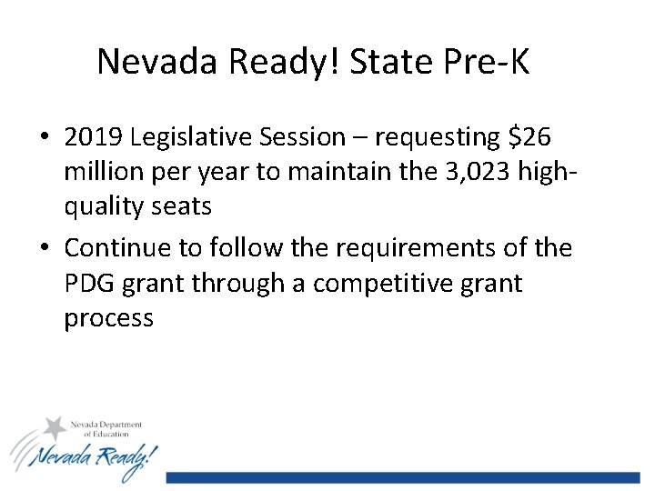 Nevada Ready! State Pre-K 2 • 2019 Legislative Session – requesting $26 million per