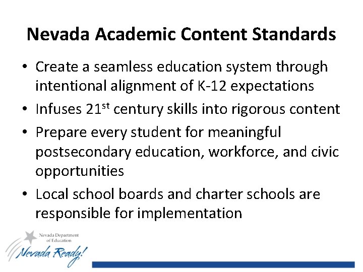 Nevada Academic Content Standards • Create a seamless education system through intentional alignment of