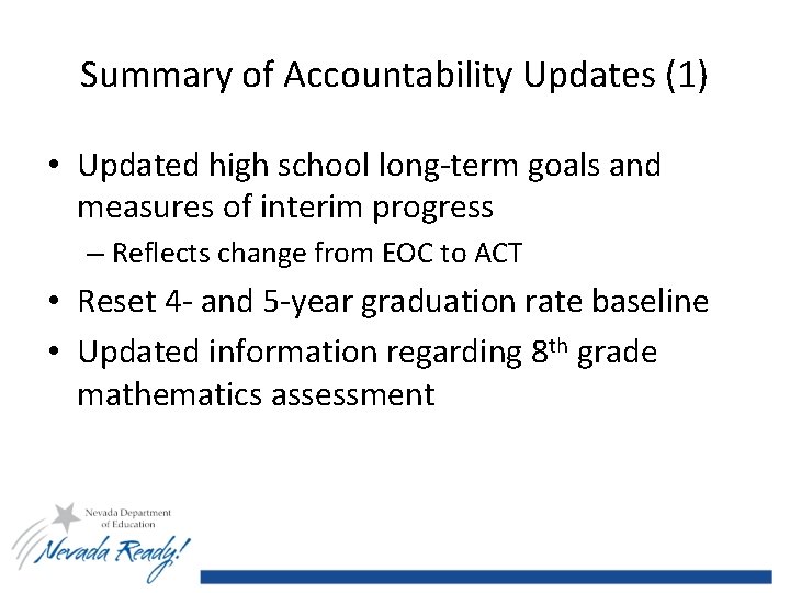 Summary of Accountability Updates (1) • Updated high school long-term goals and measures of