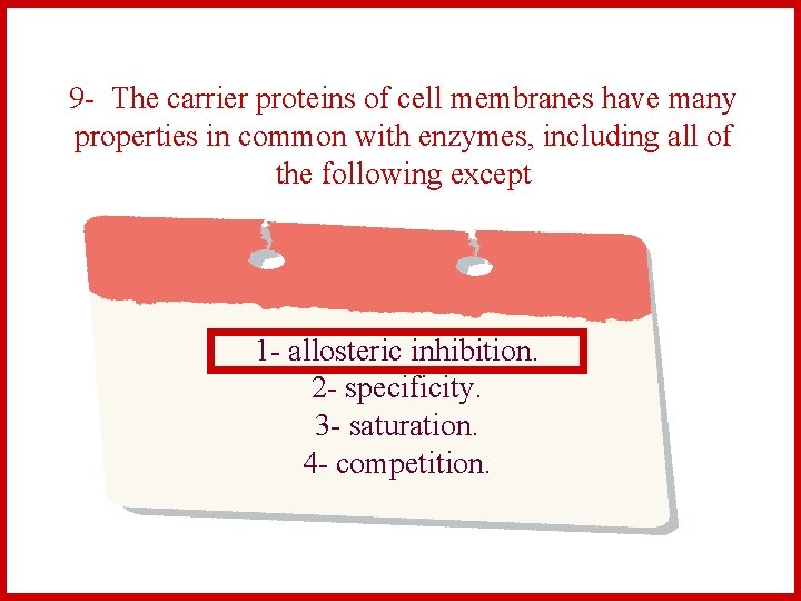 9 - The carrier proteins of cell membranes have many properties in common with