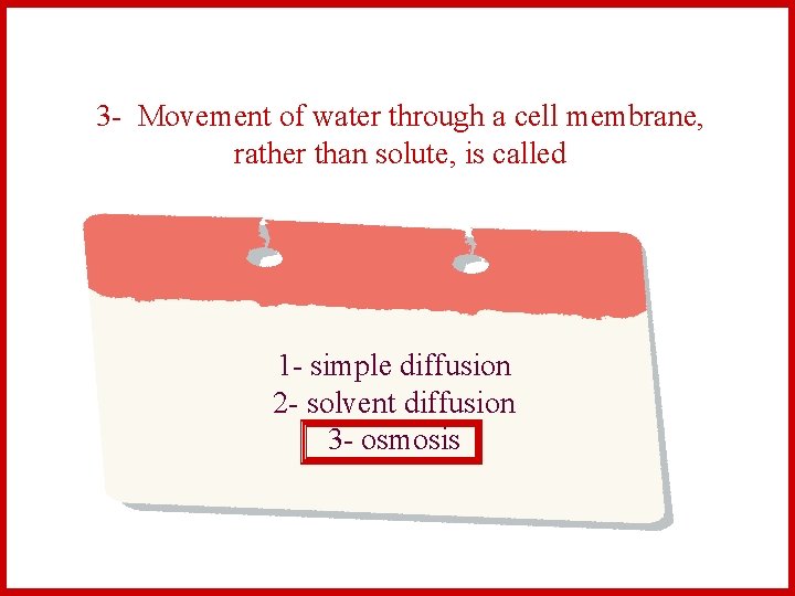 3 - Movement of water through a cell membrane, rather than solute, is called