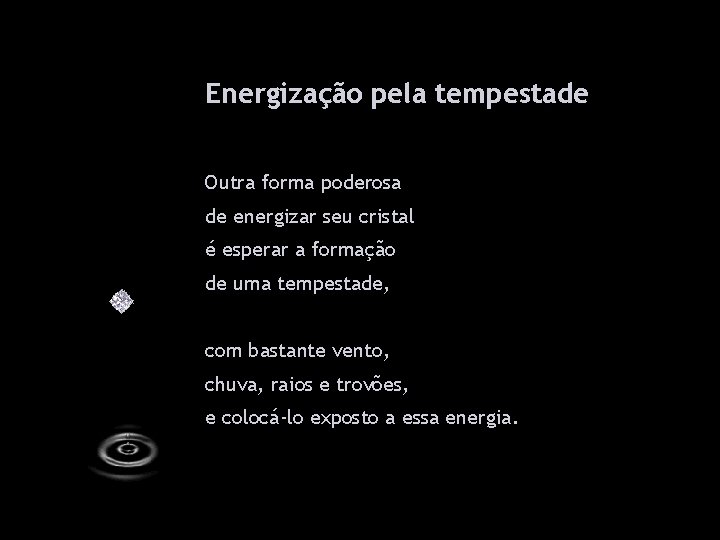 Energização pela tempestade Outra forma poderosa de energizar seu cristal é esperar a formação