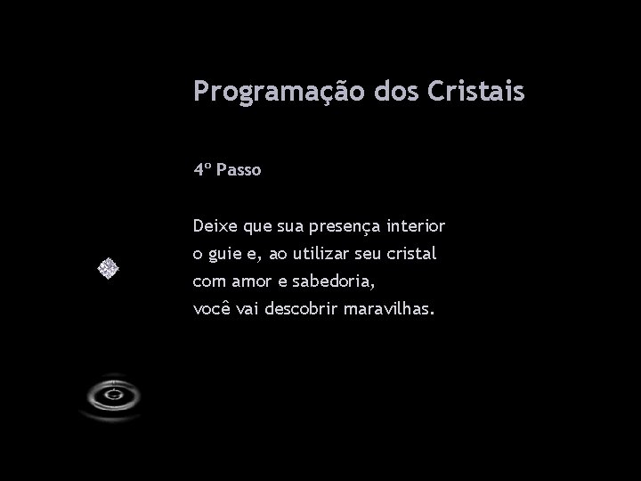 Programação dos Cristais 4º Passo Deixe que sua presença interior o guie e, ao