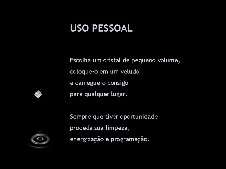 USO PESSOAL Escolha um cristal de pequeno volume, coloque-o em um veludo e carregue-o