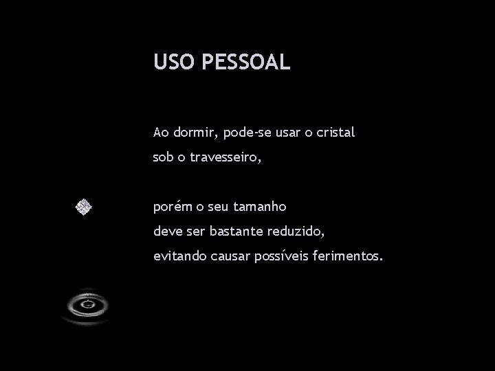 USO PESSOAL Ao dormir, pode-se usar o cristal sob o travesseiro, porém o seu