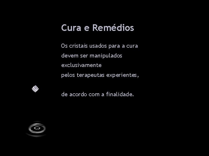 Cura e Remédios Os cristais usados para a cura devem ser manipulados exclusivamente pelos