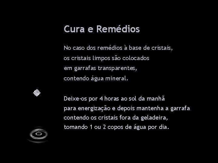 Cura e Remédios No caso dos remédios à base de cristais, os cristais limpos