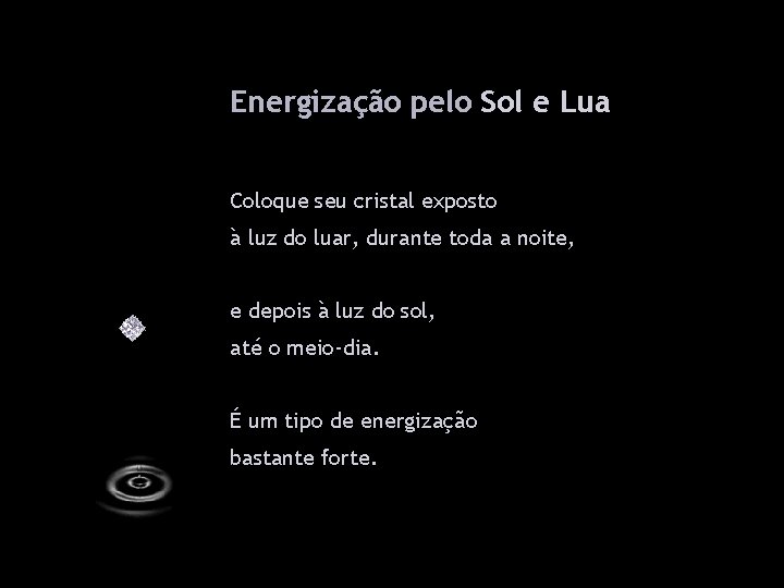 Energização pelo Sol e Lua Coloque seu cristal exposto à luz do luar, durante