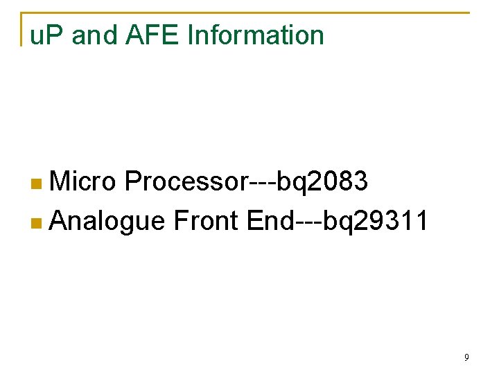 u. P and AFE Information n Micro Processor---bq 2083 n Analogue Front End---bq 29311