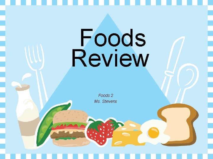Foods Review Foods 2 Ms. Stevens 