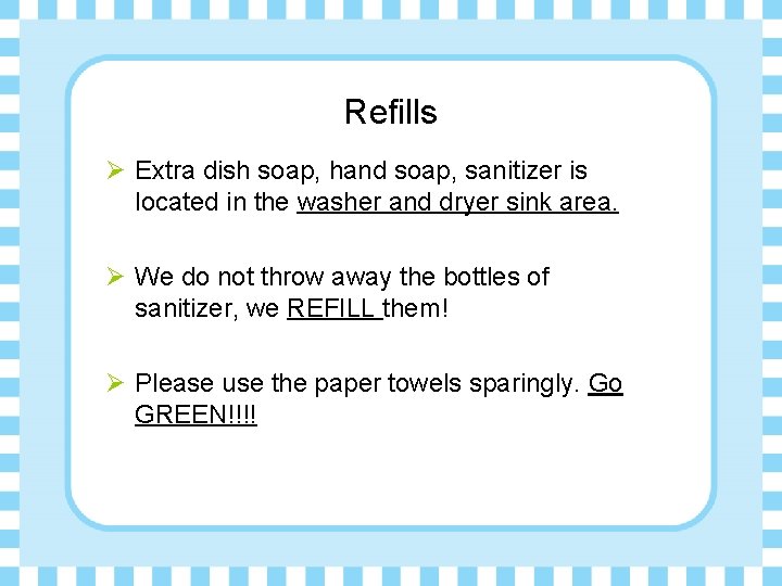 Refills Ø Extra dish soap, hand soap, sanitizer is located in the washer and