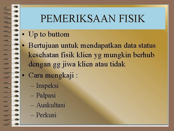 PEMERIKSAAN FISIK • Up to buttom • Bertujuan untuk mendapatkan data status kesehatan fisik