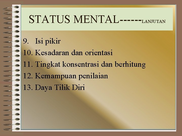 STATUS MENTAL------LANJUTAN 9. Isi pikir 10. Kesadaran dan orientasi 11. Tingkat konsentrasi dan berhitung