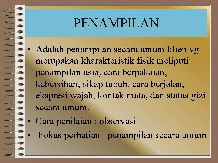 PENAMPILAN • Adalah penampilan secara umum klien yg merupakan kharakteristik fisik meliputi penampilan usia,