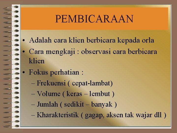 PEMBICARAAN • Adalah cara klien berbicara kepada orla • Cara mengkaji : observasi cara