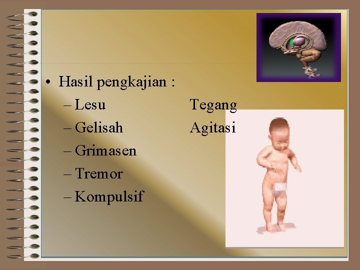  • Hasil pengkajian : – Lesu Tegang – Gelisah Agitasi – Grimasen –