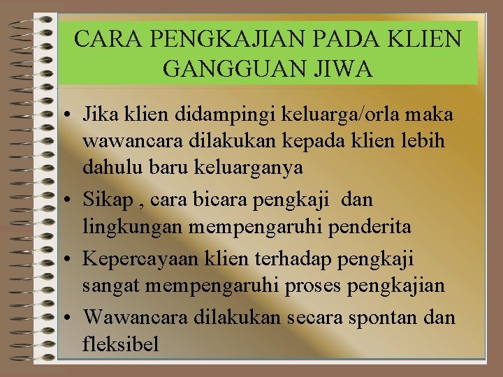 CARA PENGKAJIAN PADA KLIEN GANGGUAN JIWA • Jika klien didampingi keluarga/orla maka wawancara dilakukan